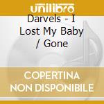 Darvels - I Lost My Baby / Gone cd musicale