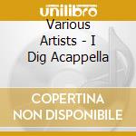 Various Artists - I Dig Acappella cd