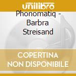 Phonomatiq - Barbra Streisand cd