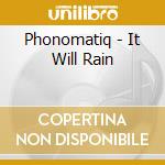 Phonomatiq - It Will Rain cd