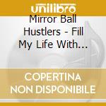 Mirror Ball Hustlers - Fill My Life With Love cd