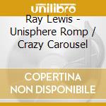 Ray Lewis - Unisphere Romp / Crazy Carousel cd