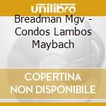 Breadman Mgv - Condos Lambos Maybach cd