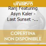 Ranj Featuring Asyn Kaler - Last Sunset - Part One cd