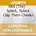 R&R (The) - Splack, Splack Clap Them Cheeks