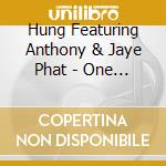 Hung Featuring Anthony & Jaye Phat - One More Time cd