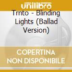 Trnto - Blinding Lights (Ballad Version) cd