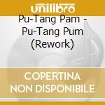 Pu-Tang Pam - Pu-Tang Pum (Rework) cd