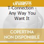 T-Connection - Any Way You Want It cd