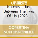 Natchez - Just Between The Two Of Us (2023 Remaster) cd