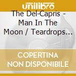 The Del-Capris - Man In The Moon / Teardrops Follow Me cd