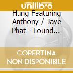 Hung Featuring Anthony / Jaye Phat - Found Love cd