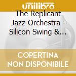The Replicant Jazz Orchestra - Silicon Swing & Prohibition Vibes cd