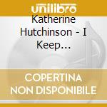 Katherine Hutchinson - I Keep Forgettin' (Every Time You're Near) cd musicale