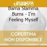 Bama Slamma Burns - I'm Feeling Myself cd musicale