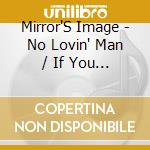 Mirror'S Image - No Lovin' Man / If You Are Nowhere Now (Digital 45 cd