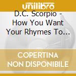 D.C. Scorpio - How You Want Your Rhymes To Be! / If Only I Could cd musicale