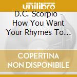 D.C. Scorpio - How You Want Your Rhymes To Be! / If Only I Could cd