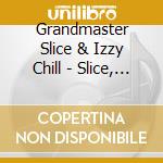 Grandmaster Slice & Izzy Chill - Slice, I Get Nice / Girls Move Their Butts cd