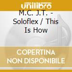 M.C. J.T. - Soloflex / This Is How cd