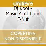 Dj Kool - Music Ain'T Loud E-Nuf cd musicale
