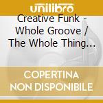 Creative Funk - Whole Groove / The Whole Thing (Digital 45) cd