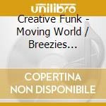 Creative Funk - Moving World / Breezies (Digital 45) cd musicale