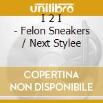 I 2 I - Felon Sneakers / Next Stylee cd