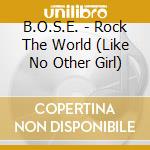 B.O.S.E. - Rock The World (Like No Other Girl) cd
