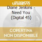 Diane Jenkins - Need You (Digital 45) cd musicale