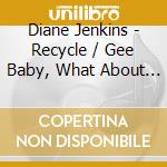 Diane Jenkins - Recycle / Gee Baby, What About You (Digital 45) cd musicale