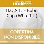 B.O.S.E. - Robo Cop (Who-R-U) cd
