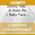 Johnny Halo - It Hurts Me / Baby Face (Digital 45) cd