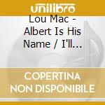 Lou Mac - Albert Is His Name / I'll Never Let Him Know cd