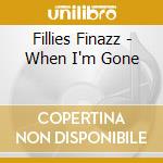 Fillies Finazz - When I'm Gone cd musicale
