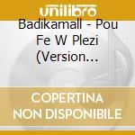 Badikamall - Pou Fe W Plezi (Version Konpa) cd musicale