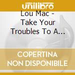 Lou Mac - Take Your Troubles To A Friend / Move Me (Digital cd musicale