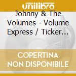 Johnny & The Volumes - Volume Express / Ticker Tape (Digital 45) cd