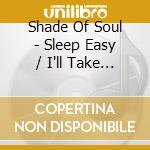 Shade Of Soul - Sleep Easy / I'll Take The Hurt (Digital 45) cd