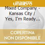 Mixed Company - Kansas City / Yes, I'm Ready (Digital 45) cd