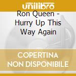 Ron Queen - Hurry Up This Way Again cd