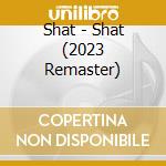 Shat - Shat (2023 Remaster) cd musicale