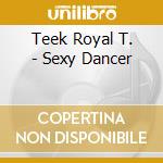 Teek Royal T. - Sexy Dancer cd