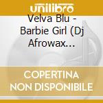 Velva Blu - Barbie Girl (Dj Afrowax Remixes) cd