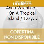 Anna Valentino - On A Tropical Island / Easy Kisses (Digital 45) cd musicale