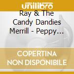 Ray & The Candy Dandies Merrill - Peppy The Peppermint Bear / Oooh! What Santa Said! cd