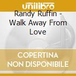 Randy Ruffin - Walk Away From Love cd