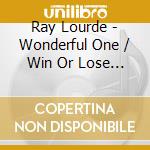 Ray Lourde - Wonderful One / Win Or Lose (Digital 45) cd