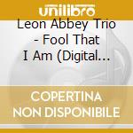 Leon Abbey Trio - Fool That I Am (Digital 45) cd