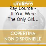 Ray Lourde - If You Were The Only Girl (In The World) / Abbey's Boogie cd